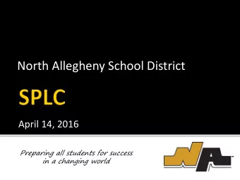 North Allegheny School District  April 14, 2016  Preparing all students for success  in a changing