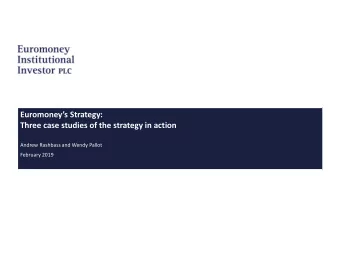 Euromoneys Strategy:  Three case studies of the strategy in action  Andrew Rashbass and Wendy