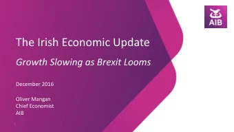 The Irish Economic Update  Growth Slowing as Brexit Looms  December 2016  Oliver Mangan  Chief