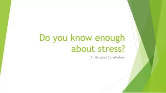 Do you know enough  about stress?  Dr Margaret Cunningham Work Stress  The process by which