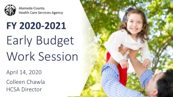 Early Budget  Work Session  April 14, 2020  Colleen Chawla  HCSA Director FY 20-21 Budget Summary*