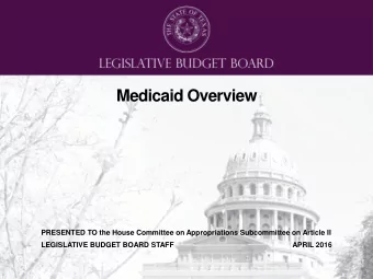 Medicaid Overview  PRESENTED TO the House Committee on Appropriations Subcommittee on Article II