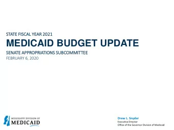 MEDICAID BUDGET UPDATE  SENATE APPR  PPROPR  PRIA  IATIONS SUBCOMMITTEE  FEBRUARY 6, 2020  Drew L.