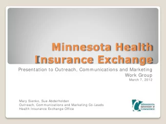 Minnesota Health  I nsurance Exchange  Presentation to Outreach, Communications and Marketing  Work