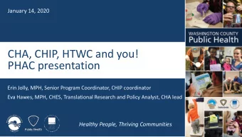 CHA, CHIP, HTWC and you!  PHAC presentation  Erin Jolly, MPH, Senior Program Coordinator, CHIP