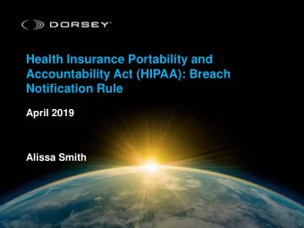 Health Insurance Portability and  Accountability Act (HIPAA): Breach  Notification Rule  April 2019