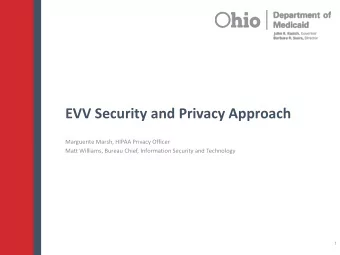 EVV Security and Privacy Approach  Marguerite Marsh, HIPAA Privacy Officer  Matt Williams, Bureau