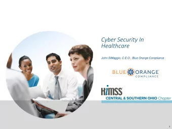 Healthcare  John DiMaggio, C.E.O., Blue Orange Compliance  1  About the Presenters  John DiMaggio,