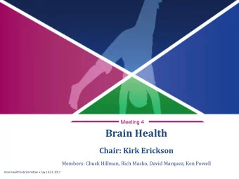 Brain Health  Chair: Kirk Erickson  Members: Chuck Hillman, Rich Macko, David Marquez, Ken Powell