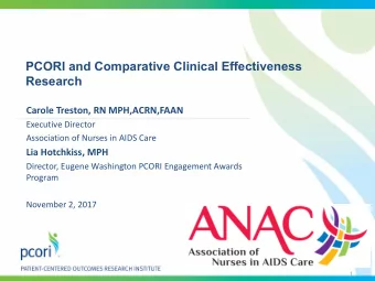 PCORI and Comparative Clinical Effectiveness  Research  Carole Treston, RN MPH,ACRN,FAAN  Executive