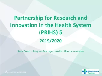 Partnership for Research and  Innovation in the Health System  (PRIHS) 5  2019/2020  Sean Dewitt,