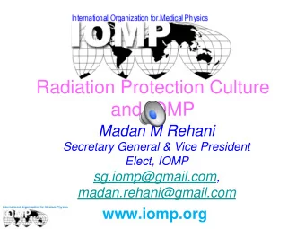 Radiation Protection Culture  and IOMP  Madan M Rehani  Secretary General &amp; Vice President