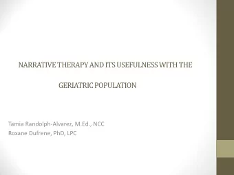 GERIATRIC POPULATION  Tamia Randolph-Alvarez, M.Ed., NCC  Roxane Dufrene, PhD, LPC  PURPOSE