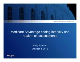 Medicare Advantage coding intensity and  health risk assessments  Andy Johnson  October 8, 2015