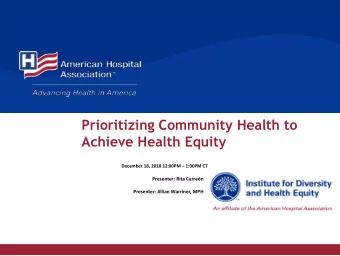 Prioritizing Community Health to  Achieve Health Equity December 18, 2018 12:00PM  1:00PM CT