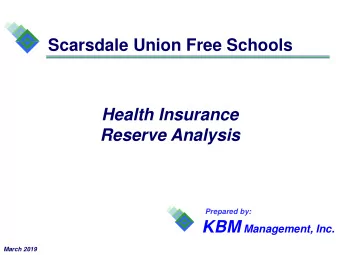 Scarsdale Union Free Schools  Health Insurance  Reserve Analysis  Prepared by: KBM Management, Inc.