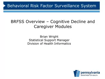 Behavioral Risk Factor Surveillance System BRFSS Overview  Cognitive Decline and  Caregiver