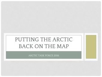 PUTTING THE ARCTIC  BACK ON THE MAP  ARCTIC TASK FORCE 2016  THE ESTABLISHMENT OF  THE ARCTIC