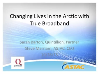 True Broadband  Sarah Barton, Quintillion, Partner  Steve Merriam, ASTAC, CEO  10/28/15