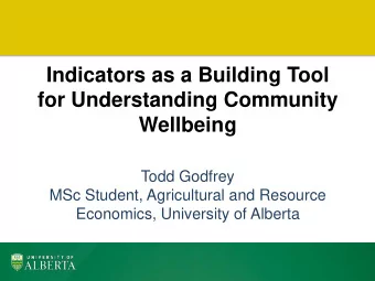 Indicators as a Building Tool  for Understanding Community  Wellbeing  Todd Godfrey  MSc Student,