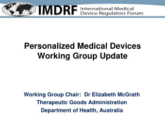 Personalized Medical Devices Working Group Update  Working Group Chair:  Dr Elizabeth McGrath
