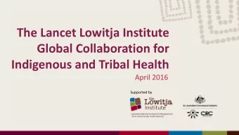 The Lancet Lowitja Institute  Global Collaboration for  Indigenous and Tribal Health  April 2016