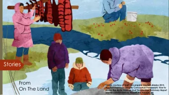 Stories  1  From  Image courtesy of Inuit Circumpolar Council-Alaska 2015.  On The Land  Alaskan