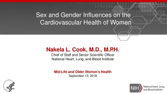 Sex and Gender Influences on the  Cardiovascular Health of Women  Nakela L. Cook, M.D., M.P  .H.