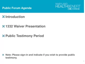 Introduction  1332 Waiver Presentation  Public Testimony Period  Note: Please sign-in and indicate