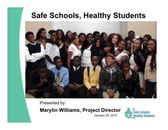 Safe Schools, Healthy Students  Presented by:  Marylin Williams, Project Director  January 29, 2013