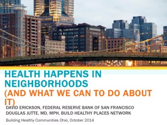HE  HEALTH  H HA  HAPPENS  NS IN  N  NE  NEIGHBOR  HBORHOOD  HOODS  (A  (AND WHAT WE  E CAN TO DO