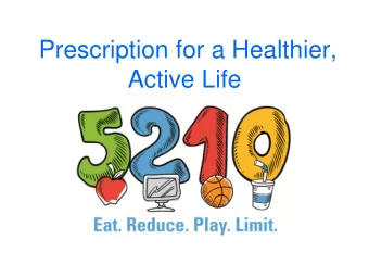 Prescription for a Healthier,  Active Life  Ideas for Living a Healthy, Active  Life  Eat
