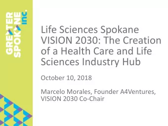 Life Sciences Spokane  VISION 2030: The Creation  of a Health Care and Life  Sciences Industry Hub