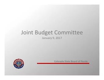 Joint Budget Committee  January 9, 2017  Colorado State Board of Parole  Mission Statement  The