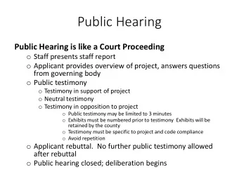Public Hearing  Public Hearing is like a Court Proceeding o Staff presents staff report o Applicant