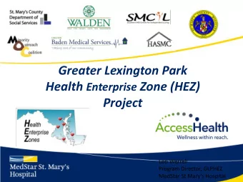 Health Enterprise Zone (HEZ)  Project  Lori Werrell  Program Director, GLPHEZ MedStar St Marys