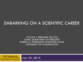 EMBARKING ON A SCIENTIFIC CAREER  WILLIAM J. BREMNER, MD, PhD  CHAIR, DEPARTMENT OF MEDICINE