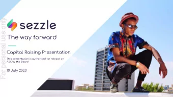 The way forward Capital Raising Presentation This presentation is authorised for release on ASX by