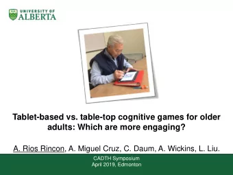 Tablet-based vs. table-top cognitive games for older  adults: Which are more engaging?  A. Rios