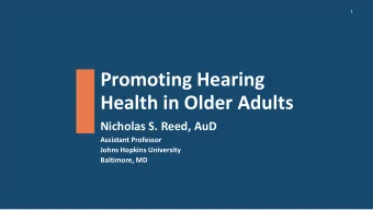Health in Older Adults  Nicholas S. Reed, AuD  Assistant Professor  Johns Hopkins University
