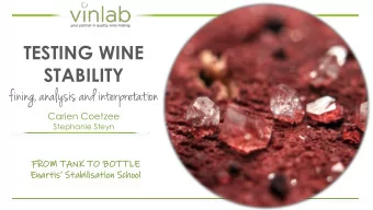 TESTING WINE  STABILITY  fining, analysis and interpretation  Carien Coetzee  Stephanie Steyn  FROM