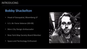 Bobby Shackelton  Head of Geospatial, Bloomberg LP  U.S. Air Force Veteran (00-08)  Mars