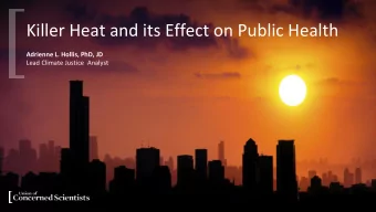 Killer Heat and its Effect on Public Health  Adrienne L. Hollis, PhD, JD  Lead Climate Justice