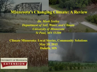 Minnesotas Changing Climate: A Review  Dr. Mark Seeley  Department of Soil, Water, and Climate