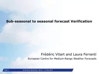 Sub-seasonal to seasonal forecast Verification  Frdric Vitart and Laura Ferranti  European