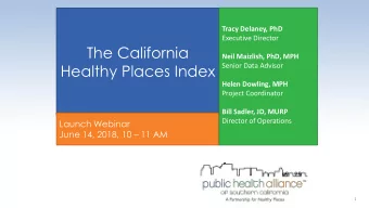 The California  Neil Maizlish, PhD, MPH  Healthy Places Index  Senior Data Advisor  Helen Dowling,