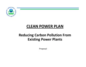 CLEAN POWER PLAN Reducing Carbon Pollution From Existing Power Plants  Proposal This Proposal Deals