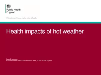 Health impacts of hot weather  Ross Thompson  Extreme Events and Health Protection team, Public