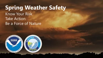 Spring Weather Safety  Know Your Risk  Take Action  Be a Force of Nature  Spring Weather Safety
