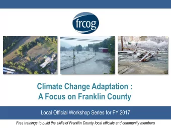 Climate Change Adaptation : A Focus on Franklin County  Local Official Workshop Series for FY 2017